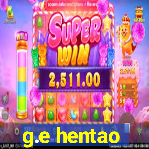 g.e hentao